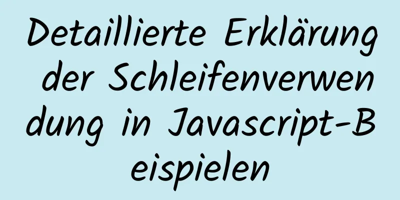 Detaillierte Erklärung der Schleifenverwendung in Javascript-Beispielen