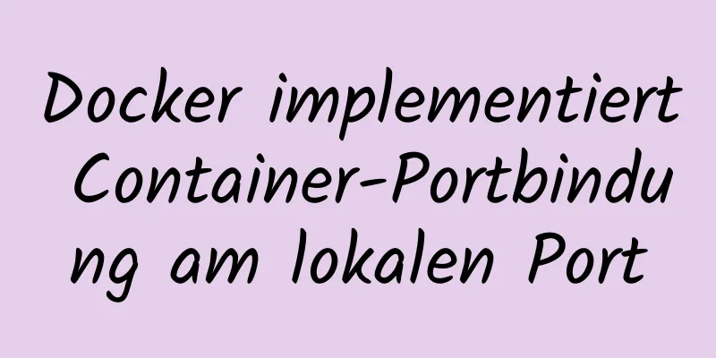 Docker implementiert Container-Portbindung am lokalen Port