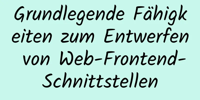 Grundlegende Fähigkeiten zum Entwerfen von Web-Frontend-Schnittstellen