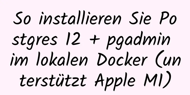 So installieren Sie Postgres 12 + pgadmin im lokalen Docker (unterstützt Apple M1)