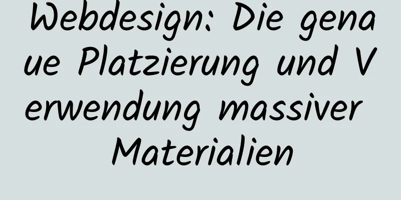 Webdesign: Die genaue Platzierung und Verwendung massiver Materialien