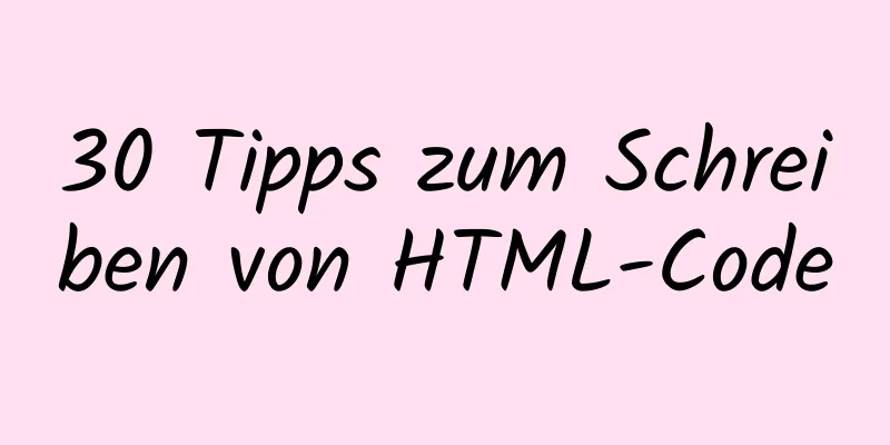 30 Tipps zum Schreiben von HTML-Code