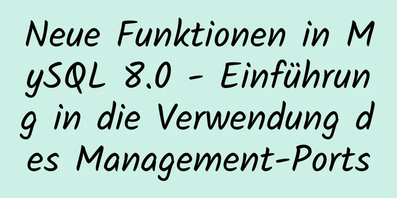 Neue Funktionen in MySQL 8.0 - Einführung in die Verwendung des Management-Ports