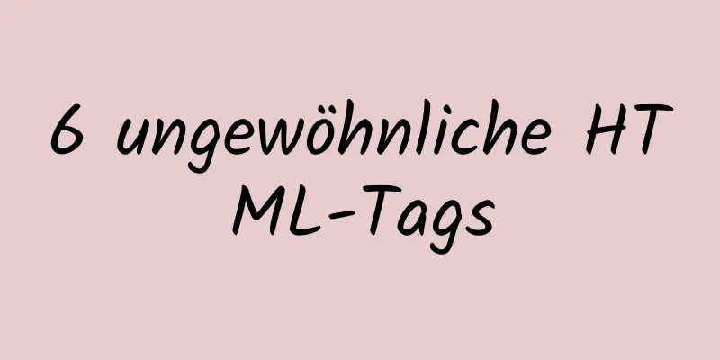 6 ungewöhnliche HTML-Tags