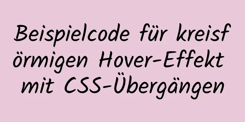 Beispielcode für kreisförmigen Hover-Effekt mit CSS-Übergängen