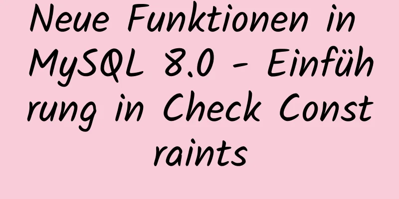 Neue Funktionen in MySQL 8.0 - Einführung in Check Constraints