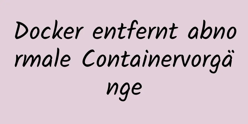 Docker entfernt abnormale Containervorgänge