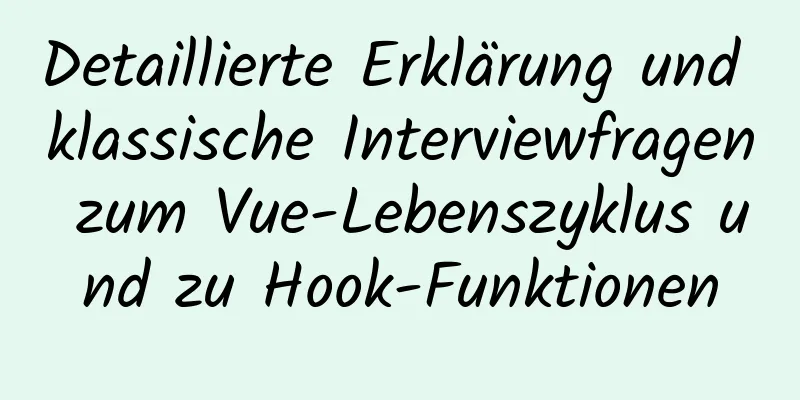 Detaillierte Erklärung und klassische Interviewfragen zum Vue-Lebenszyklus und zu Hook-Funktionen