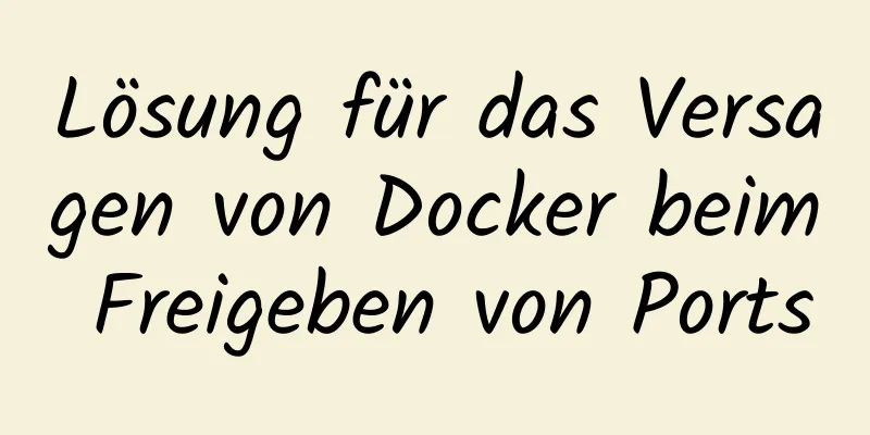 Lösung für das Versagen von Docker beim Freigeben von Ports