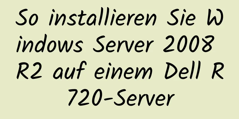 So installieren Sie Windows Server 2008 R2 auf einem Dell R720-Server