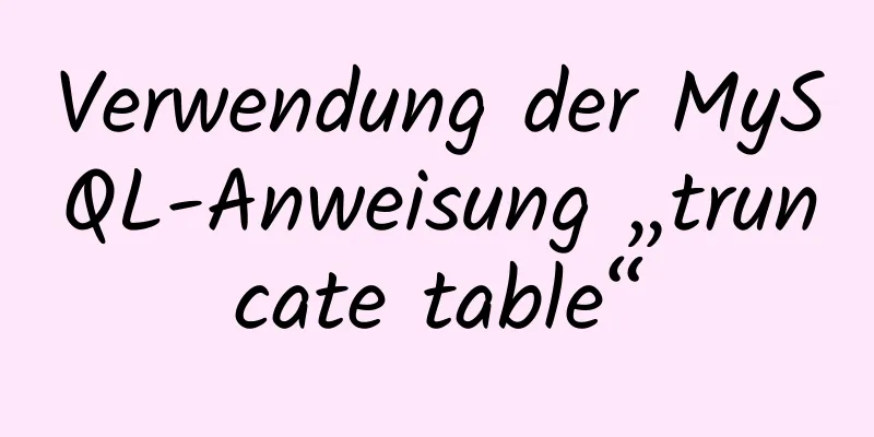 Verwendung der MySQL-Anweisung „truncate table“