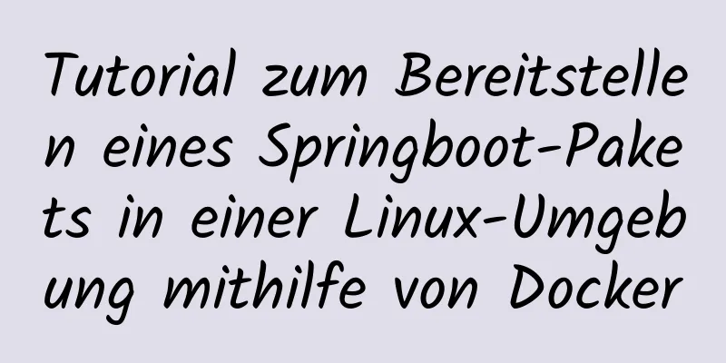 Tutorial zum Bereitstellen eines Springboot-Pakets in einer Linux-Umgebung mithilfe von Docker