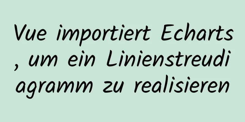 Vue importiert Echarts, um ein Linienstreudiagramm zu realisieren