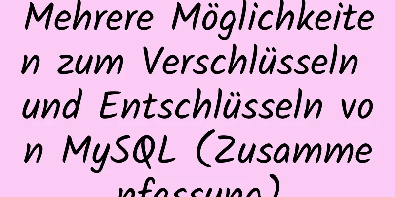 Mehrere Möglichkeiten zum Verschlüsseln und Entschlüsseln von MySQL (Zusammenfassung)