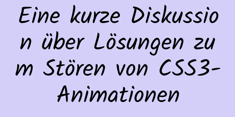 Eine kurze Diskussion über Lösungen zum Stören von CSS3-Animationen