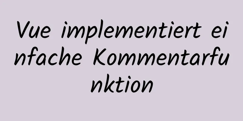 Vue implementiert einfache Kommentarfunktion