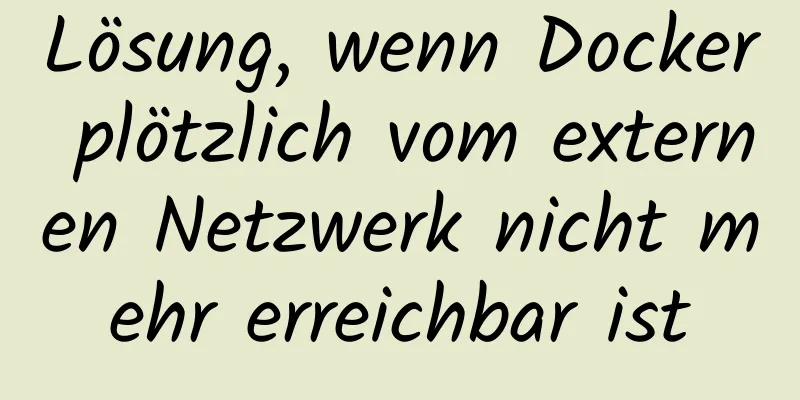 Lösung, wenn Docker plötzlich vom externen Netzwerk nicht mehr erreichbar ist