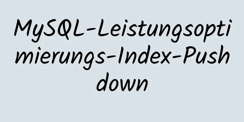 MySQL-Leistungsoptimierungs-Index-Pushdown