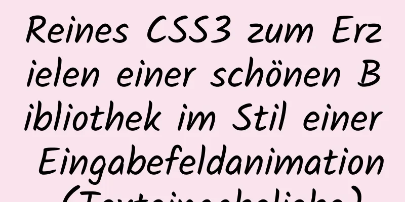 Reines CSS3 zum Erzielen einer schönen Bibliothek im Stil einer Eingabefeldanimation (Texteingabeliebe)