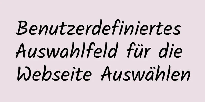 Benutzerdefiniertes Auswahlfeld für die Webseite Auswählen