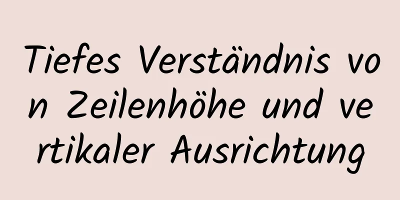 Tiefes Verständnis von Zeilenhöhe und vertikaler Ausrichtung