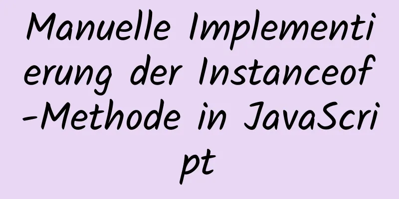 Manuelle Implementierung der Instanceof-Methode in JavaScript