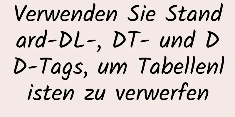 Verwenden Sie Standard-DL-, DT- und DD-Tags, um Tabellenlisten zu verwerfen