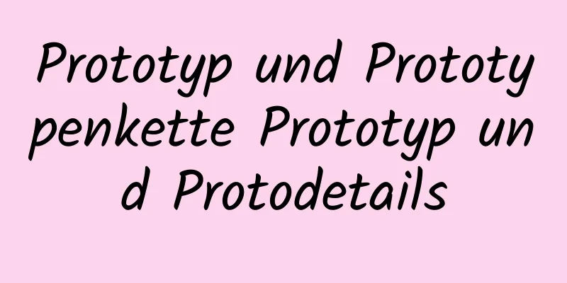 Prototyp und Prototypenkette Prototyp und Protodetails