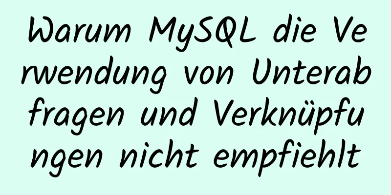 Warum MySQL die Verwendung von Unterabfragen und Verknüpfungen nicht empfiehlt