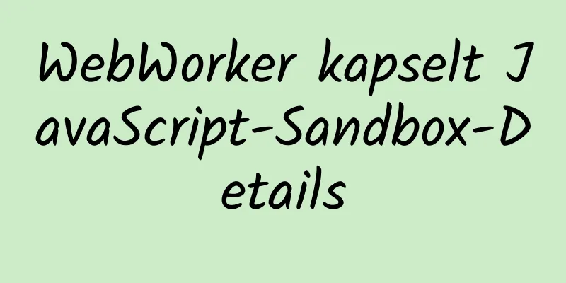 WebWorker kapselt JavaScript-Sandbox-Details