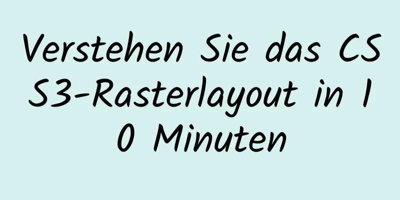 Verstehen Sie das CSS3-Rasterlayout in 10 Minuten