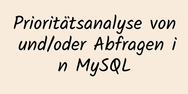 Prioritätsanalyse von und/oder Abfragen in MySQL