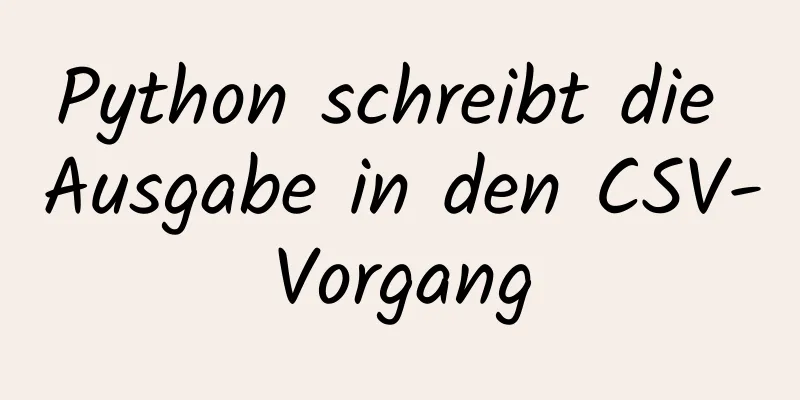 Python schreibt die Ausgabe in den CSV-Vorgang