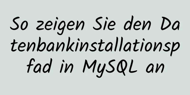 So zeigen Sie den Datenbankinstallationspfad in MySQL an