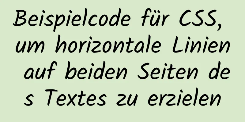 Beispielcode für CSS, um horizontale Linien auf beiden Seiten des Textes zu erzielen