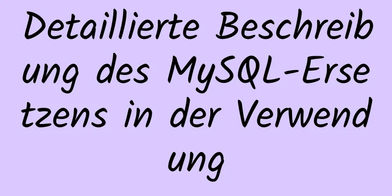 Detaillierte Beschreibung des MySQL-Ersetzens in der Verwendung