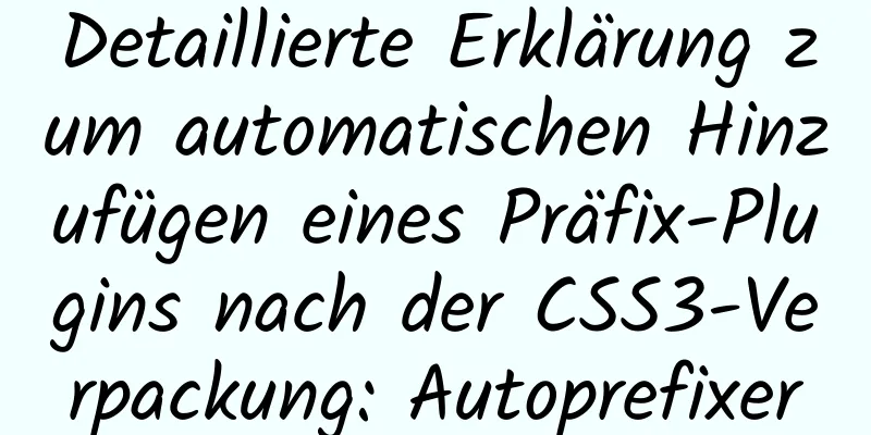 Detaillierte Erklärung zum automatischen Hinzufügen eines Präfix-Plugins nach der CSS3-Verpackung: Autoprefixer