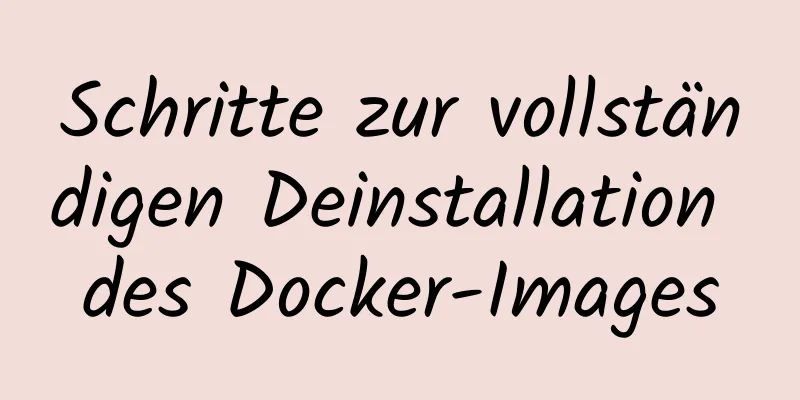 Schritte zur vollständigen Deinstallation des Docker-Images