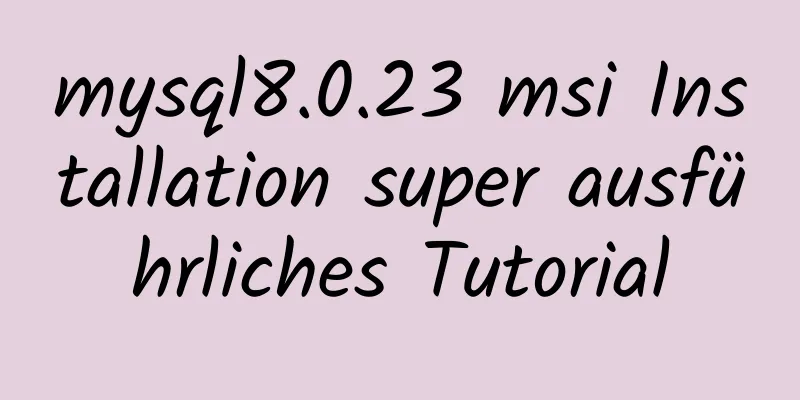 mysql8.0.23 msi Installation super ausführliches Tutorial