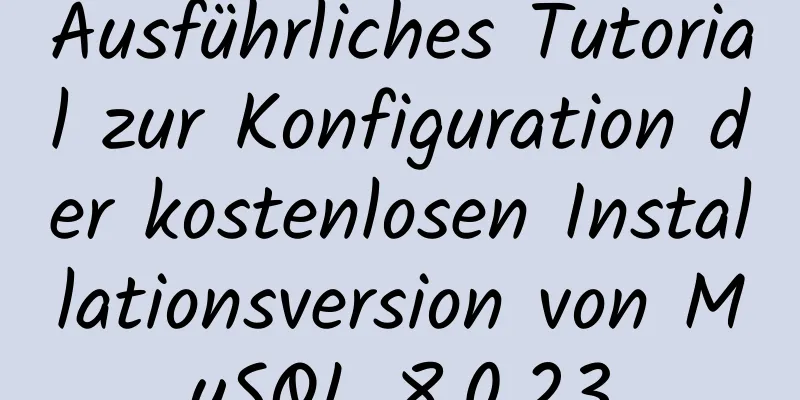 Ausführliches Tutorial zur Konfiguration der kostenlosen Installationsversion von MySQL 8.0.23