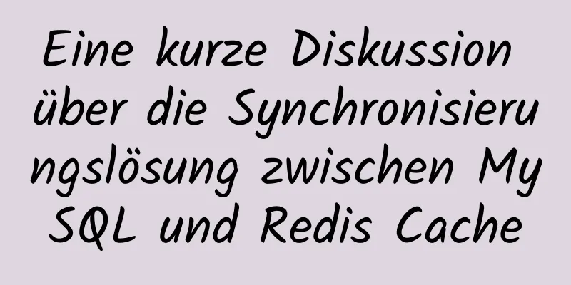 Eine kurze Diskussion über die Synchronisierungslösung zwischen MySQL und Redis Cache