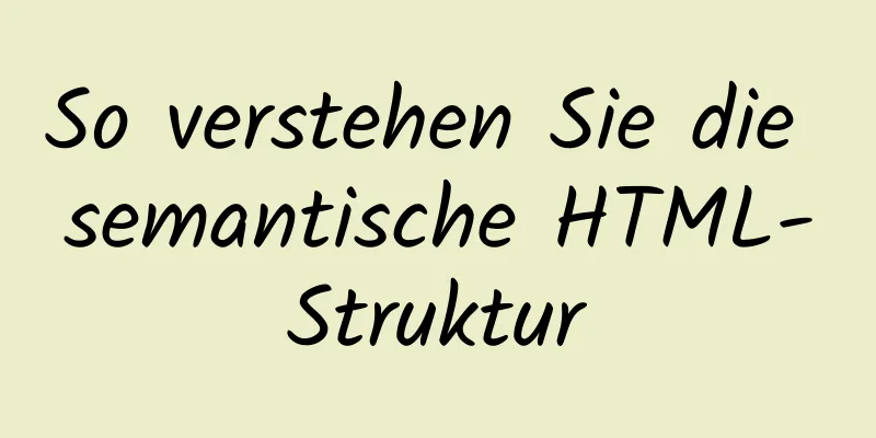 So verstehen Sie die semantische HTML-Struktur