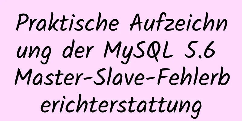 Praktische Aufzeichnung der MySQL 5.6 Master-Slave-Fehlerberichterstattung