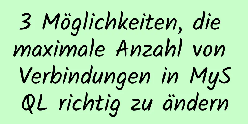 3 Möglichkeiten, die maximale Anzahl von Verbindungen in MySQL richtig zu ändern