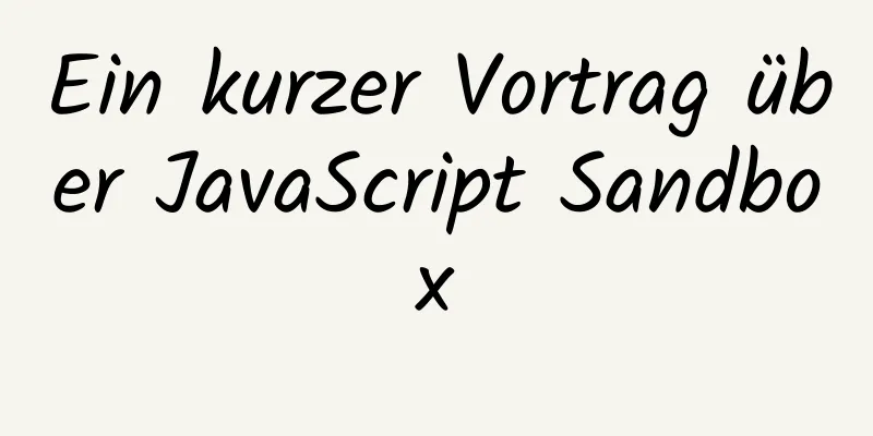 Ein kurzer Vortrag über JavaScript Sandbox