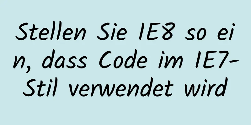 Stellen Sie IE8 so ein, dass Code im IE7-Stil verwendet wird