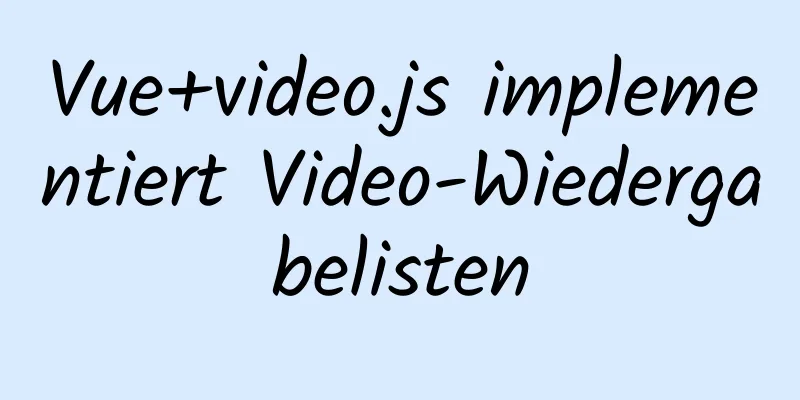 Vue+video.js implementiert Video-Wiedergabelisten