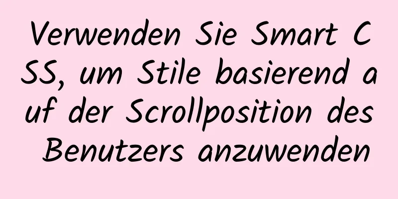 Verwenden Sie Smart CSS, um Stile basierend auf der Scrollposition des Benutzers anzuwenden