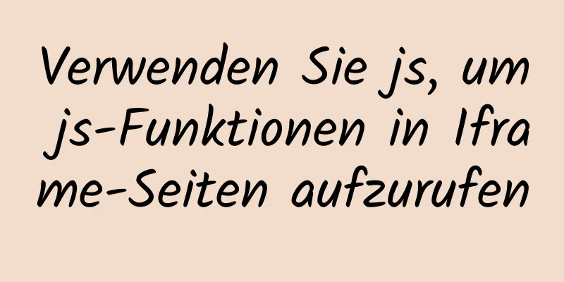 Verwenden Sie js, um js-Funktionen in Iframe-Seiten aufzurufen