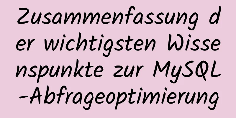 Zusammenfassung der wichtigsten Wissenspunkte zur MySQL-Abfrageoptimierung